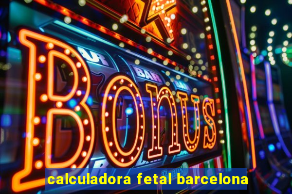 calculadora fetal barcelona